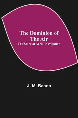 The Dominion of the Air: The Story of Aerial Na... 9355115040 Book Cover