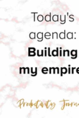 Today's Agenda: Building My Empire.: Productivity Planner Notebook Journal Composition Blank Lined Diary Notepad 120 Pages Paperback Marble