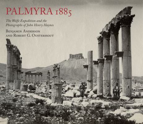 Palmyra 1885: The Wolfe Expedition and the Phot... 0956594875 Book Cover