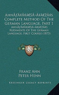 Ahn's Complete Method Of The German Language, P... 1166543838 Book Cover