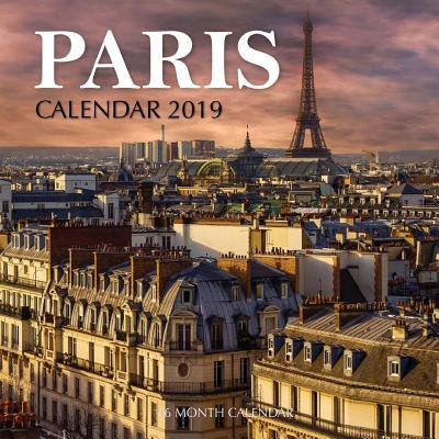 Paris Calendar 2019: 16 Month Calendar 172638599X Book Cover