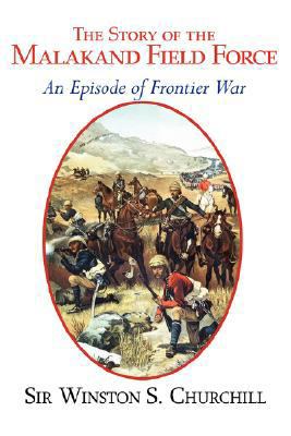 The Story of the Malakand Field Force - An Epis... 1604502231 Book Cover