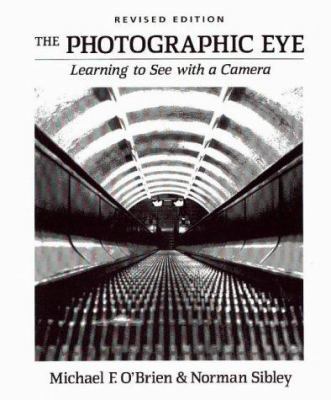 The Photographic Eye: Learning to See with a Ca... 0871922835 Book Cover