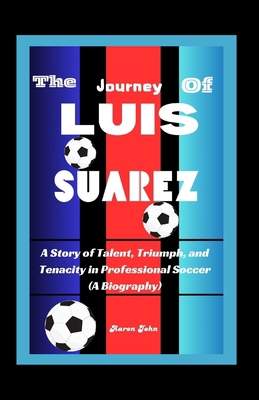 The Journey of Luis Suárez: A Story of Talent, ...            Book Cover