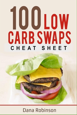 100 Low Carb Swaps: Cheat Sheet 1679562258 Book Cover