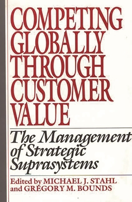 Competing Globally Through Customer Value: The ... 0899306004 Book Cover