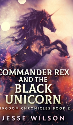Commander Rex And The Black Unicorn (Kingdom Ch... 1715757262 Book Cover