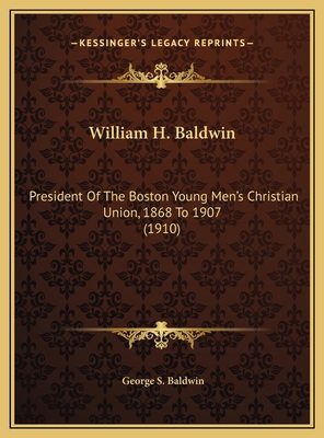 William H. Baldwin: President Of The Boston You... 1169535380 Book Cover
