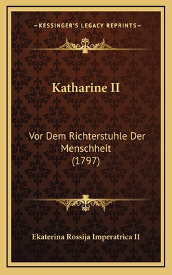 Katharine II: Vor Dem Richterstuhle Der Menschh... [German] 1168792592 Book Cover