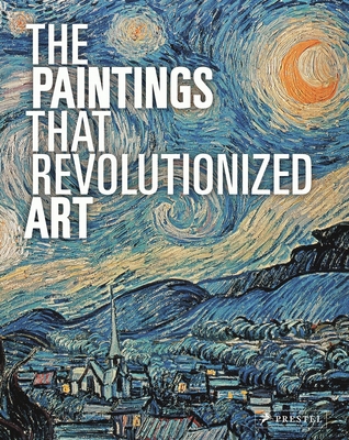 The Paintings That Revolutionized Art 3791381539 Book Cover