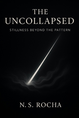 The Uncollapsed: Stillness Beyond the Pattern B0F8VF9H5N Book Cover