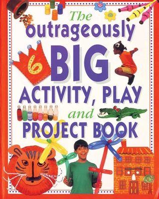 The Outrageously Big Activity, Play and Project... 1843091925 Book Cover