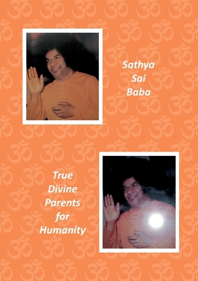 Sathya Sai Baba: True Divine Parents for Humanity 3756278840 Book Cover