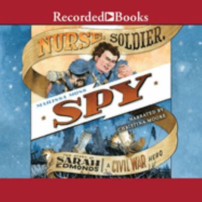 Nurse, Soldier, Spy: The Story of Sarah Edmonds... 1705069169 Book Cover