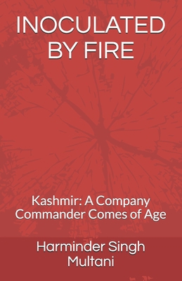 Inoculated by Fire: Kashmir: A Company Commande... 9354166474 Book Cover
