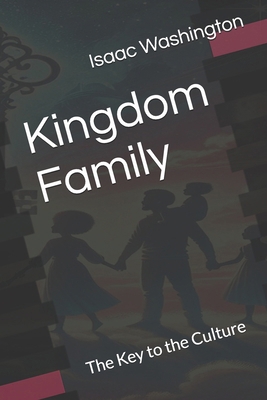 Kingdom Family: The Key to the Culture B0D8GXJXGK Book Cover