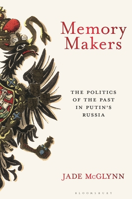 Memory Makers: The Politics of the Past in Puti... 1350280763 Book Cover