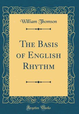 The Basis of English Rhythm (Classic Reprint) 0365288764 Book Cover