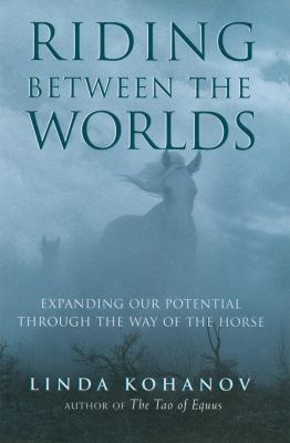 Riding Between the Worlds: Expanding Our Potent... 1577314166 Book Cover