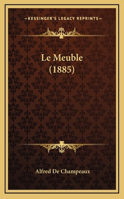 Le Meuble (1885) [French] 1167885333 Book Cover