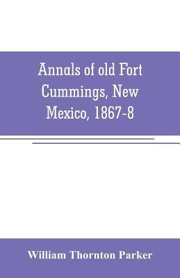 Annals of old Fort Cummings, New Mexico, 1867-8 9353706564 Book Cover