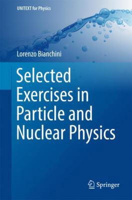 Selected Exercises in Particle and Nuclear Physics 3319704931 Book Cover
