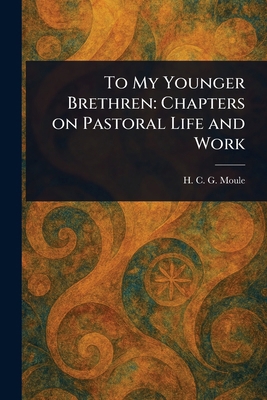 To My Younger Brethren: Chapters on Pastoral Li... 1022969722 Book Cover