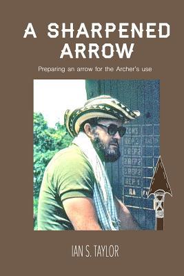 A Sharpened Arrow: Preparing and arrow for the ... 1536946664 Book Cover