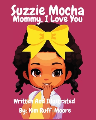 Suzzie Mocha: Mommy, I Love You            Book Cover