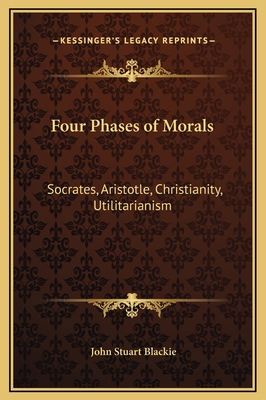 Four Phases of Morals: Socrates, Aristotle, Chr... 1169340520 Book Cover