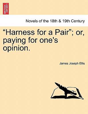 Harness for a Pair; Or, Paying for One's Opinion. 1241380570 Book Cover