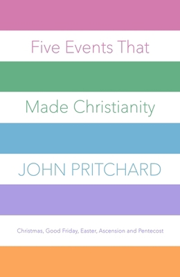 Five Events That Made Christianity: Christmas, ... 0281078068 Book Cover