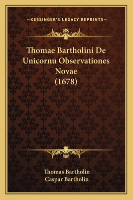 Thomae Bartholini De Unicornu Observationes Nov... [Latin] 1166196224 Book Cover