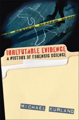 Irrefutable Evidence: A History of Forensic Sci... 1566638038 Book Cover