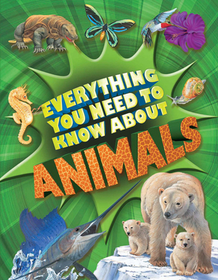 Everything You Need to Know about Animals: A Fi... 0753464330 Book Cover