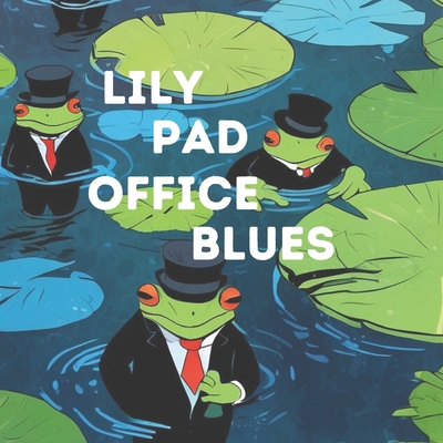 Lily Pad Office Blues B0D8KMQSYP Book Cover