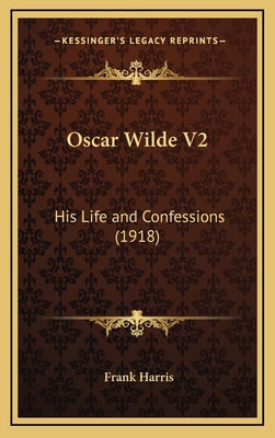 Oscar Wilde V2: His Life and Confessions (1918) 1164356739 Book Cover