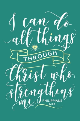 Paperback I Can Do All Things Through Christ Who Gives Me Strength - Philippians 4:13: Blank Lined Journal Notebook Diary: Bible Quote Scripture Christian Gift ... Pages | Plain White Paper | Soft Cover Book