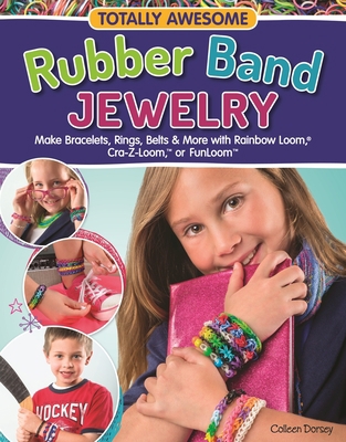 Totally Awesome Rubber Band Jewelry: Make Brace... 1574218964 Book Cover