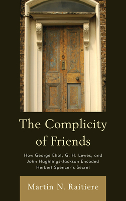 The Complicity of Friends: How George Eliot, G.... 1611485975 Book Cover