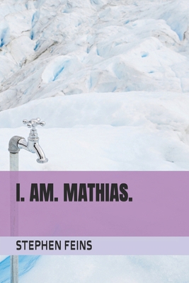 I. Am. Mathias. B0DTGCK9GN Book Cover