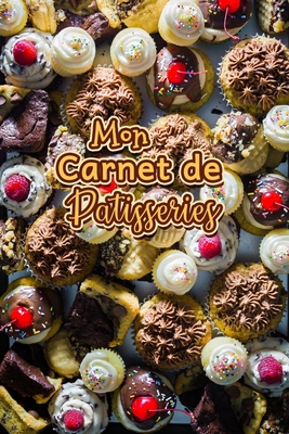 Mon Carnet de Patisseries: Carnet De Recettes P... [French] B083XWM7BL Book Cover