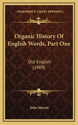 Organic History Of English Words, Part One: Old... 1164233939 Book Cover