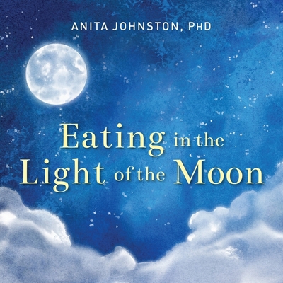 Eating in the Light of the Moon: How Women Can ... 1799995372 Book Cover