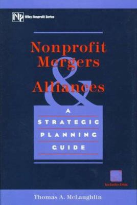 Nonprofit Mergers and Alliances: A Strategic Pl... 0471180882 Book Cover