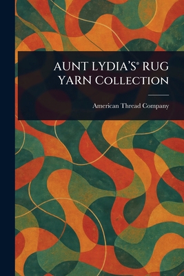AUNT LYDIA'S(R) RUG YARN Collection 1023438135 Book Cover