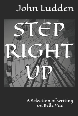 Step Right Up: A Selection of writing on Belle Vue B0DZVT7F12 Book Cover