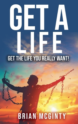 Get A Life - Get The Life You Really Want B0CYYGMKXX Book Cover