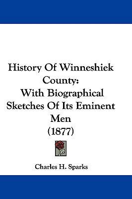 History of Winneshiek County: With Biographical... 1104796562 Book Cover