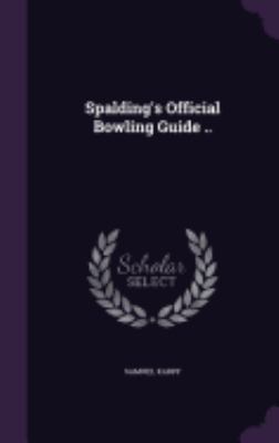 Spalding's Official Bowling Guide .. 1359633014 Book Cover